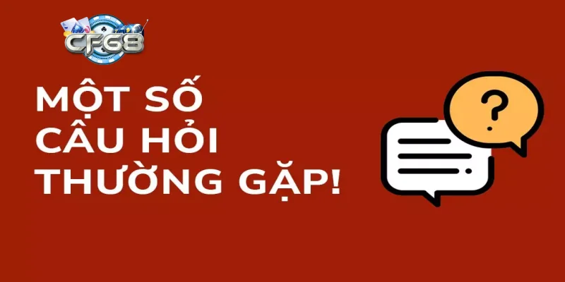 Câu hỏi thường gặp về độ uy tín của CF68