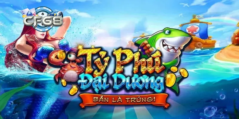Chơi tỷ phú đại dương tại CF68 có gì hấp dẫn?