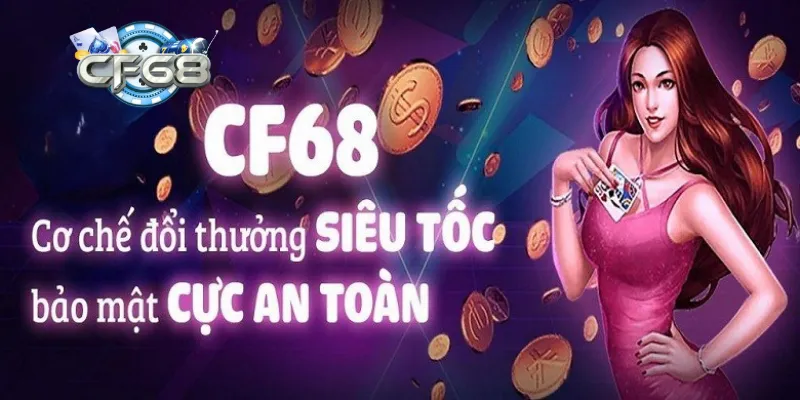 Giới thiệu CF68 các chính sách an toàn tại đây