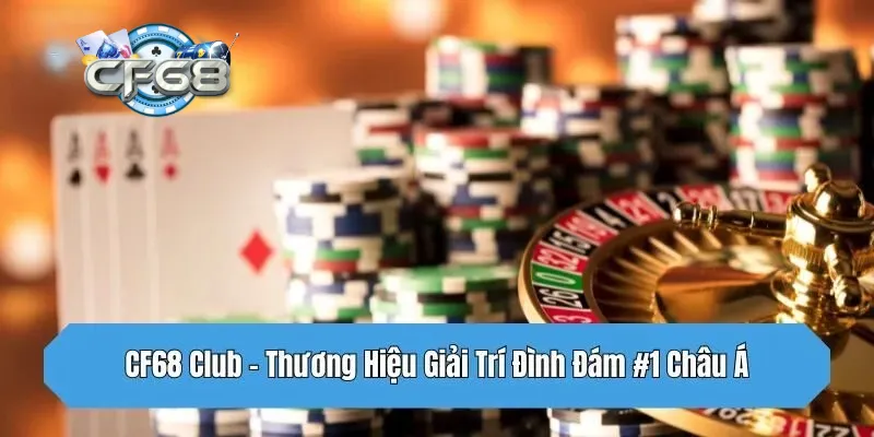 Giới thiệu CF68 những thông tin tổng quan