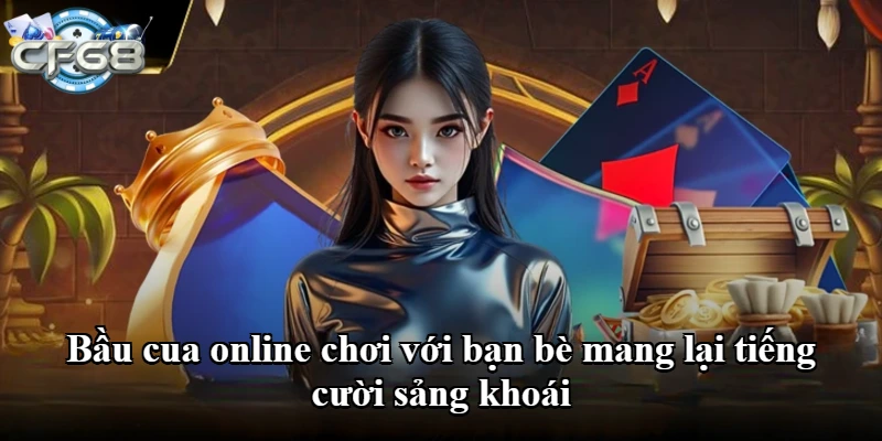 Bầu cua online chơi với bạn bè mang lại tiếng cười sảng khoái
