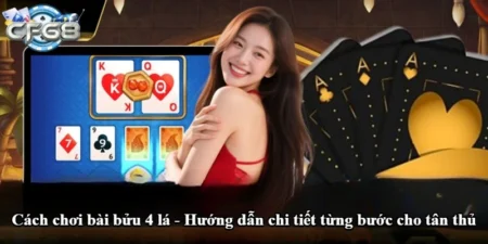 Cách chơi bài bửu 4 lá - Hướng dẫn chi tiết từng bước cho tân thủ