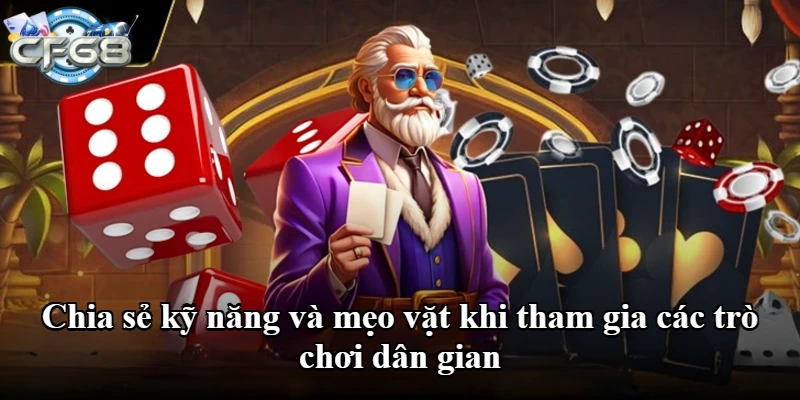 Chia sẻ kỹ năng và mẹo vặt khi tham gia các trò chơi dân gian
