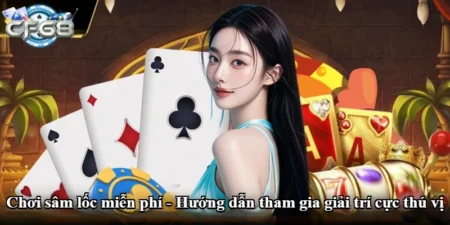 Chơi sâm lốc miễn phí - Hướng dẫn tham gia giải trí cực thú vị