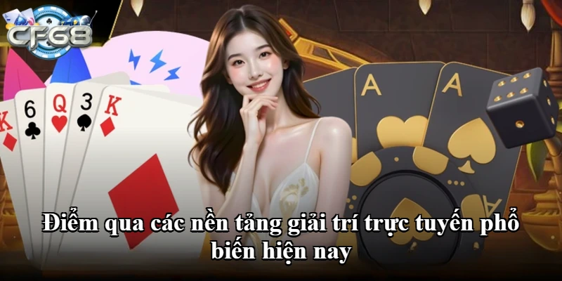 Điểm qua các nền tảng giải trí trực tuyến phổ biến hiện nay