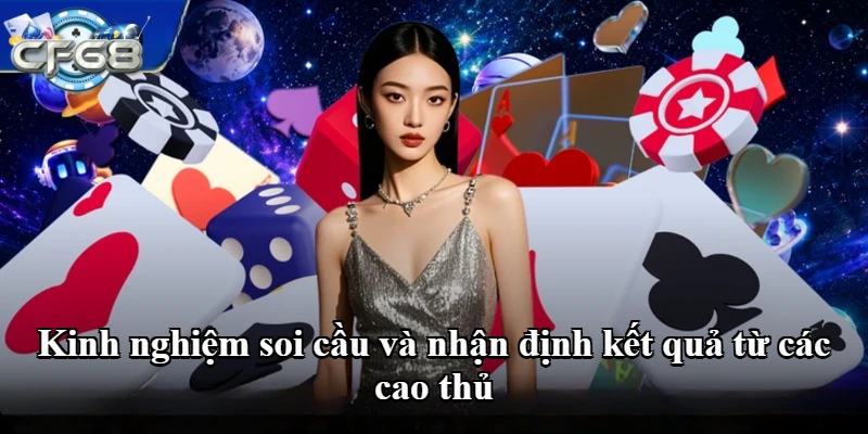 Kinh nghiệm soi cầu và nhận định kết quả từ các cao thủ