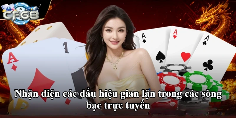 Nhận diện các dấu hiệu gian lận trong các sòng bạc trực tuyến
