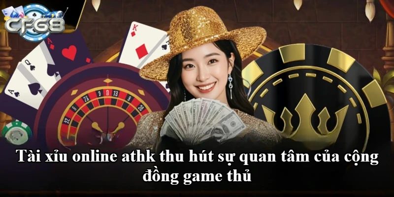 Tài xỉu online athk thu hút sự quan tâm của cộng đồng game thủ