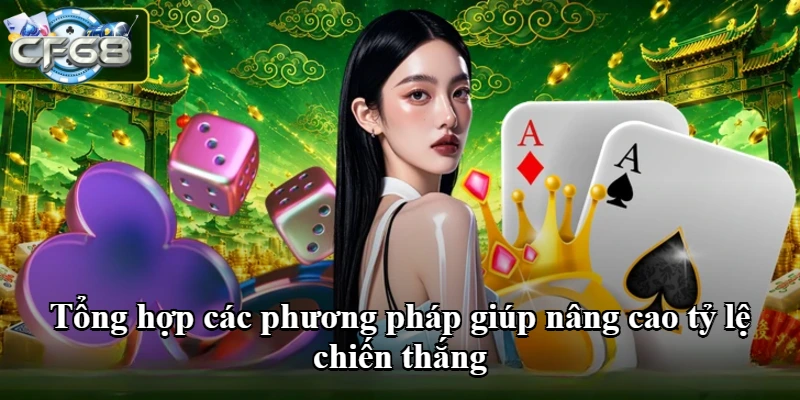 Tổng hợp các phương pháp giúp nâng cao tỷ lệ chiến thắng