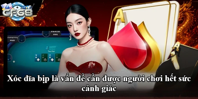 Xóc đĩa bịp là vấn đề cần được người chơi hết sức cảnh giác