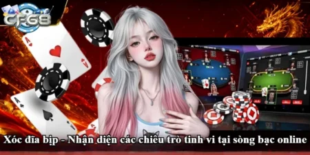 Xóc đĩa bịp - Nhận diện các chiêu trò tinh vi tại sòng bạc online